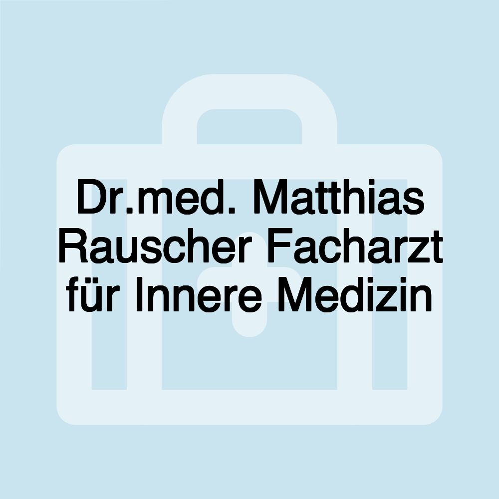 Dr.med. Matthias Rauscher Facharzt für Innere Medizin