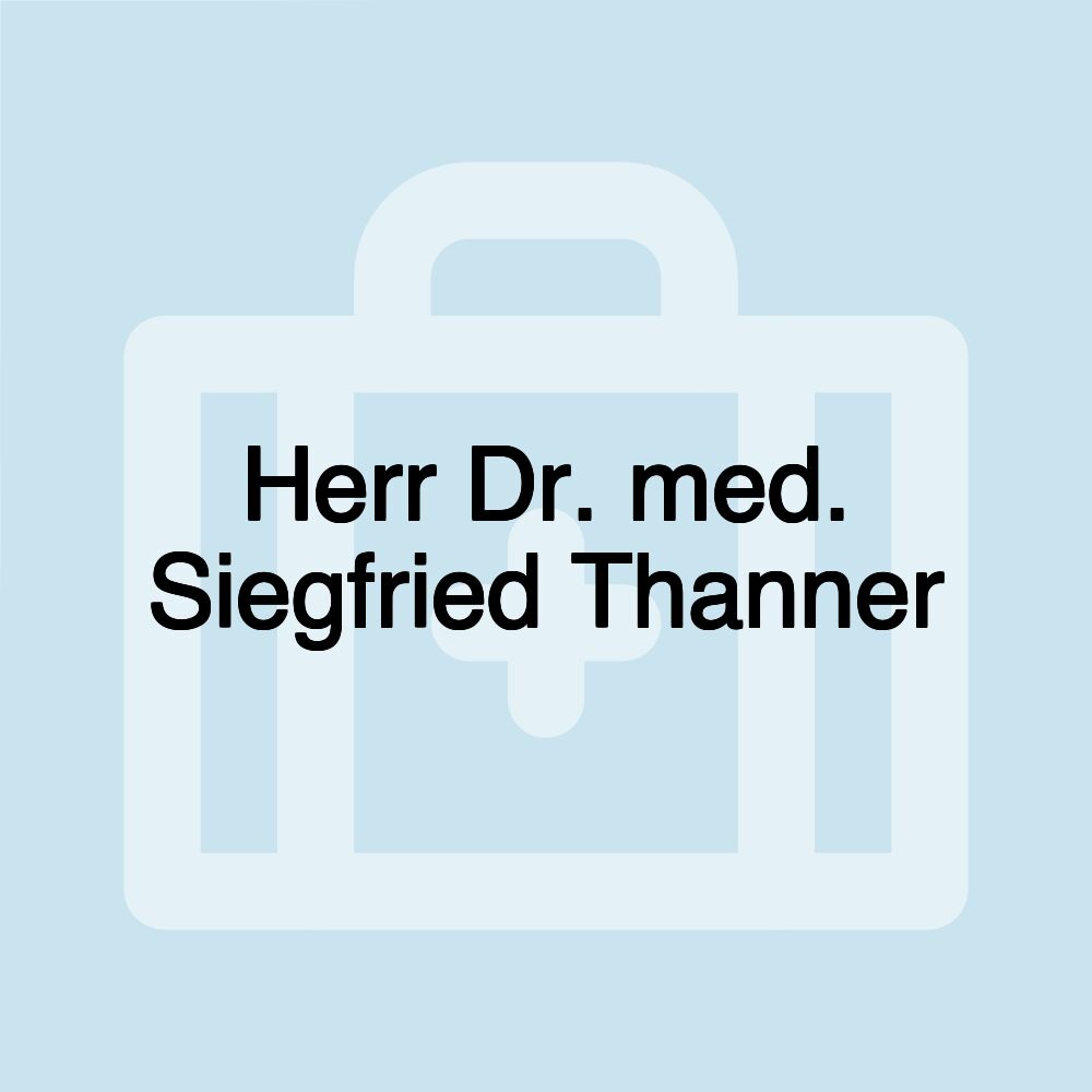 Herr Dr. med. Siegfried Thanner