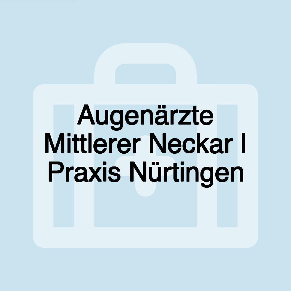 Augenärzte Mittlerer Neckar | Praxis Nürtingen