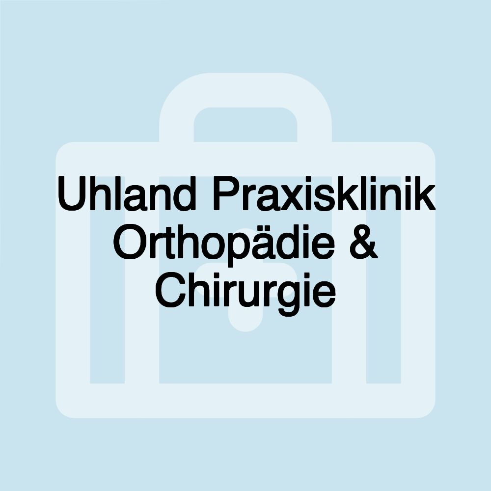 Uhland Praxisklinik Orthopädie & Chirurgie