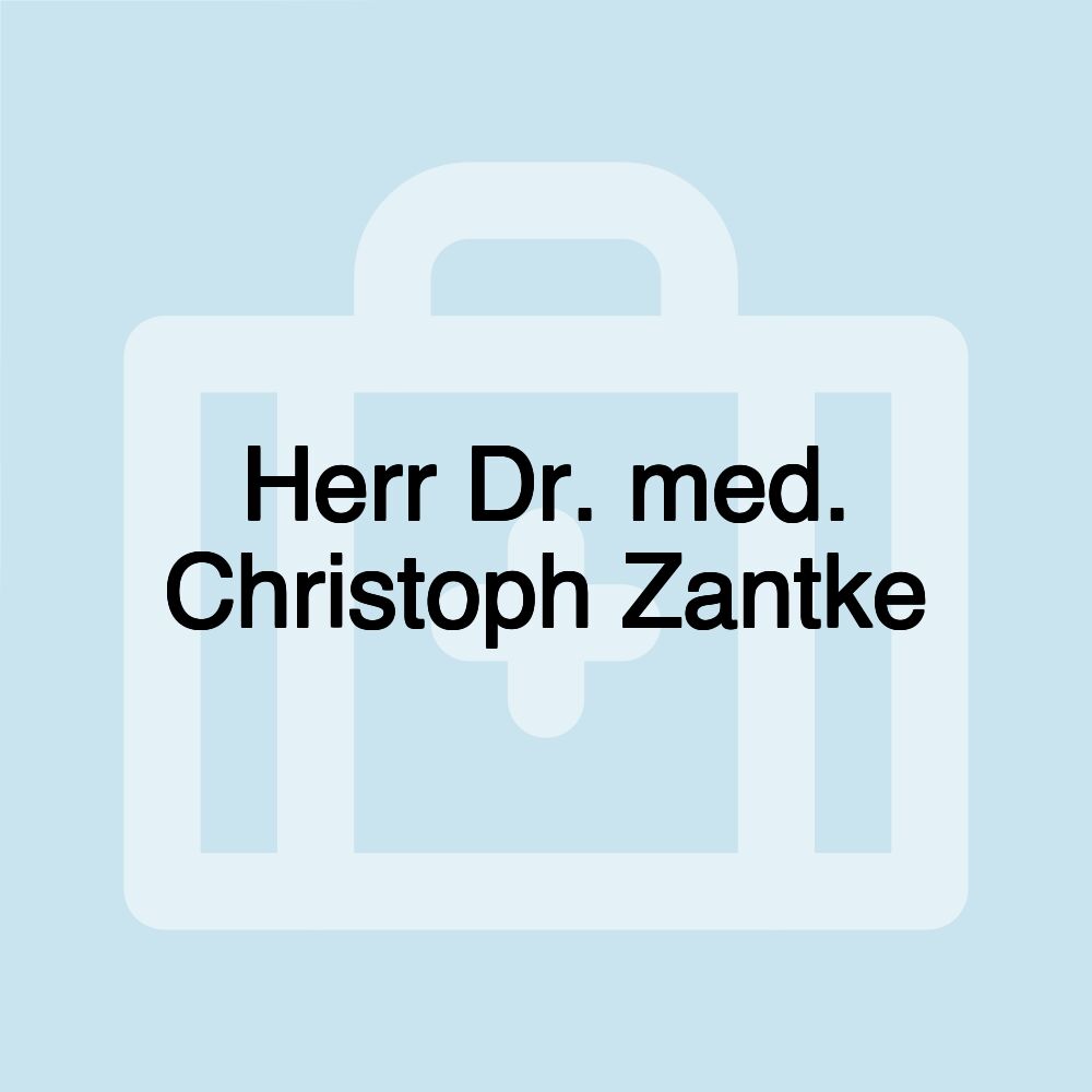 Herr Dr. med. Christoph Zantke