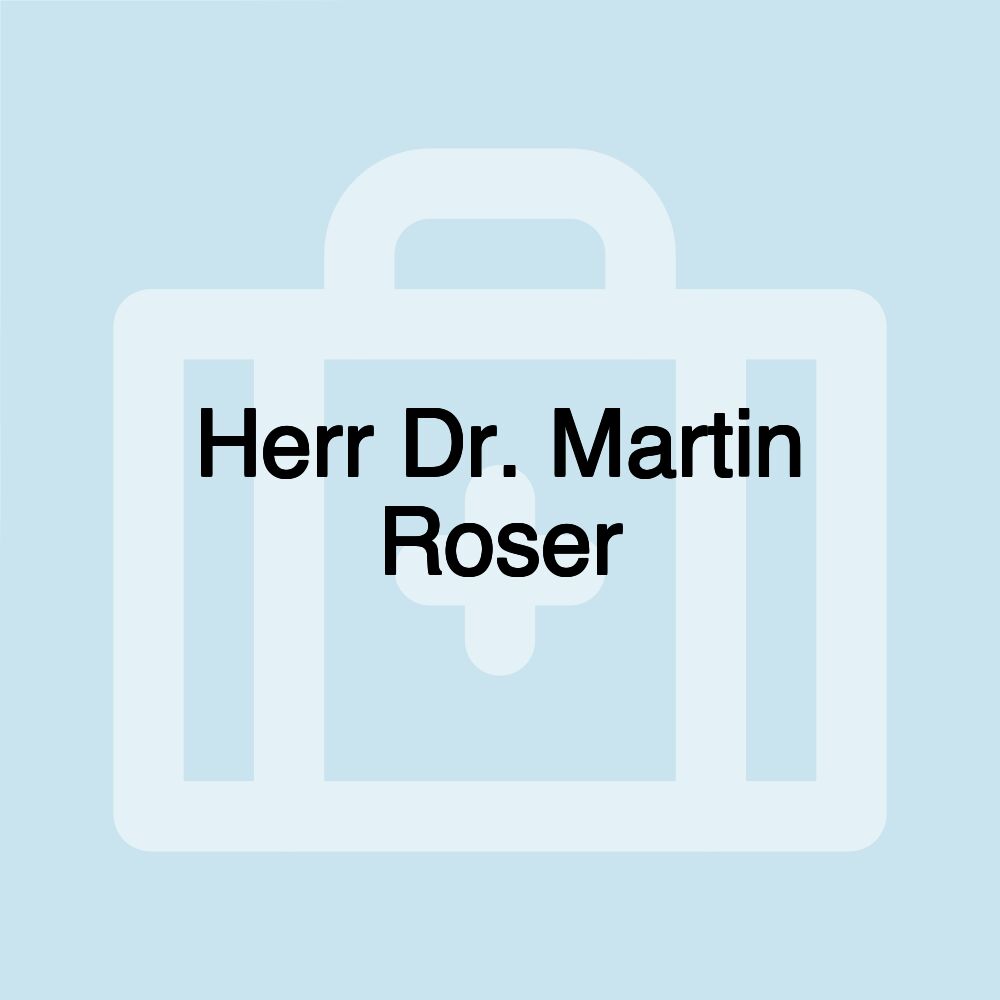 Herr Dr. Martin Roser