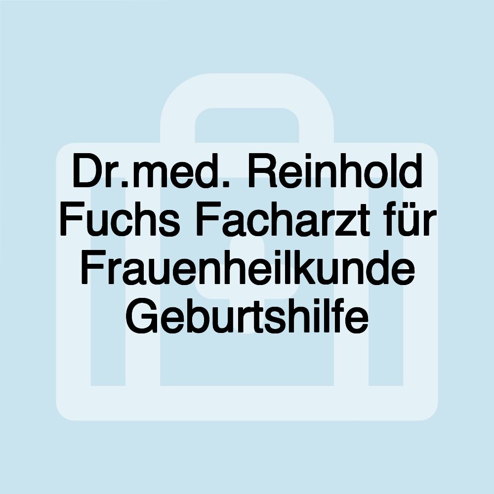 Dr.med. Reinhold Fuchs Facharzt für Frauenheilkunde Geburtshilfe