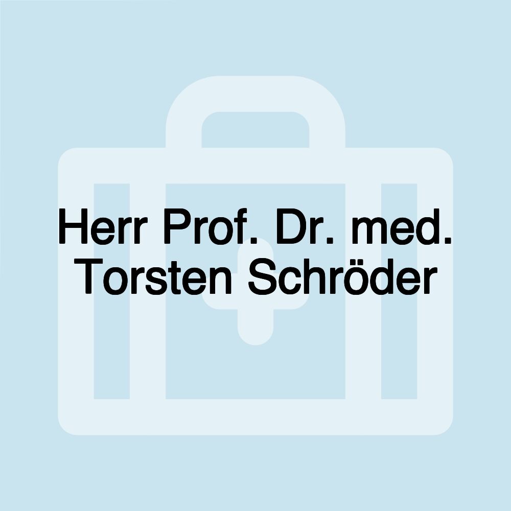 Herr Prof. Dr. med. Torsten Schröder