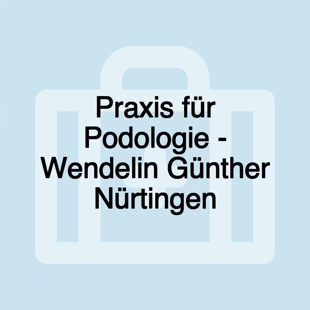 Praxis für Podologie - Wendelin Günther Nürtingen