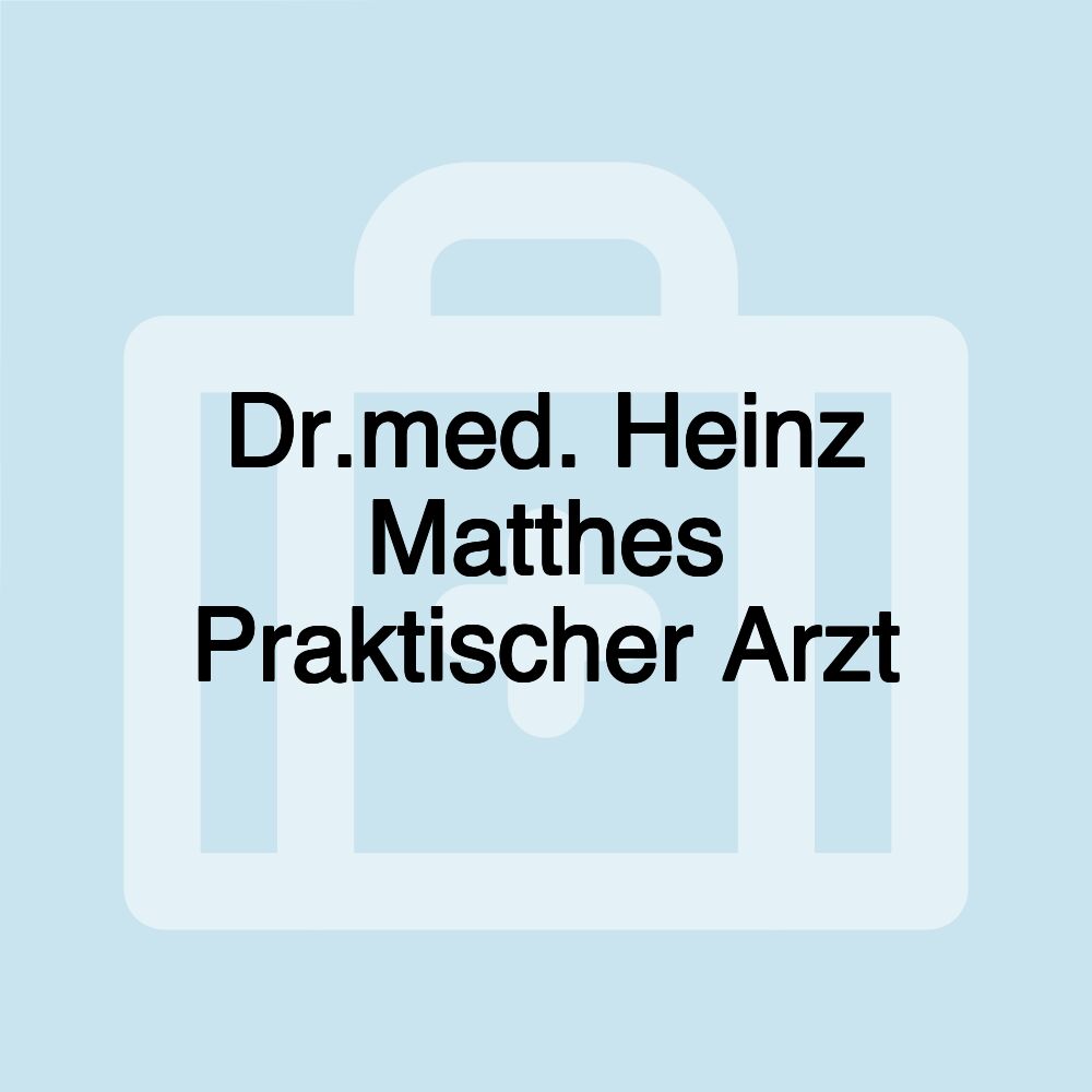 Dr.med. Heinz Matthes Praktischer Arzt