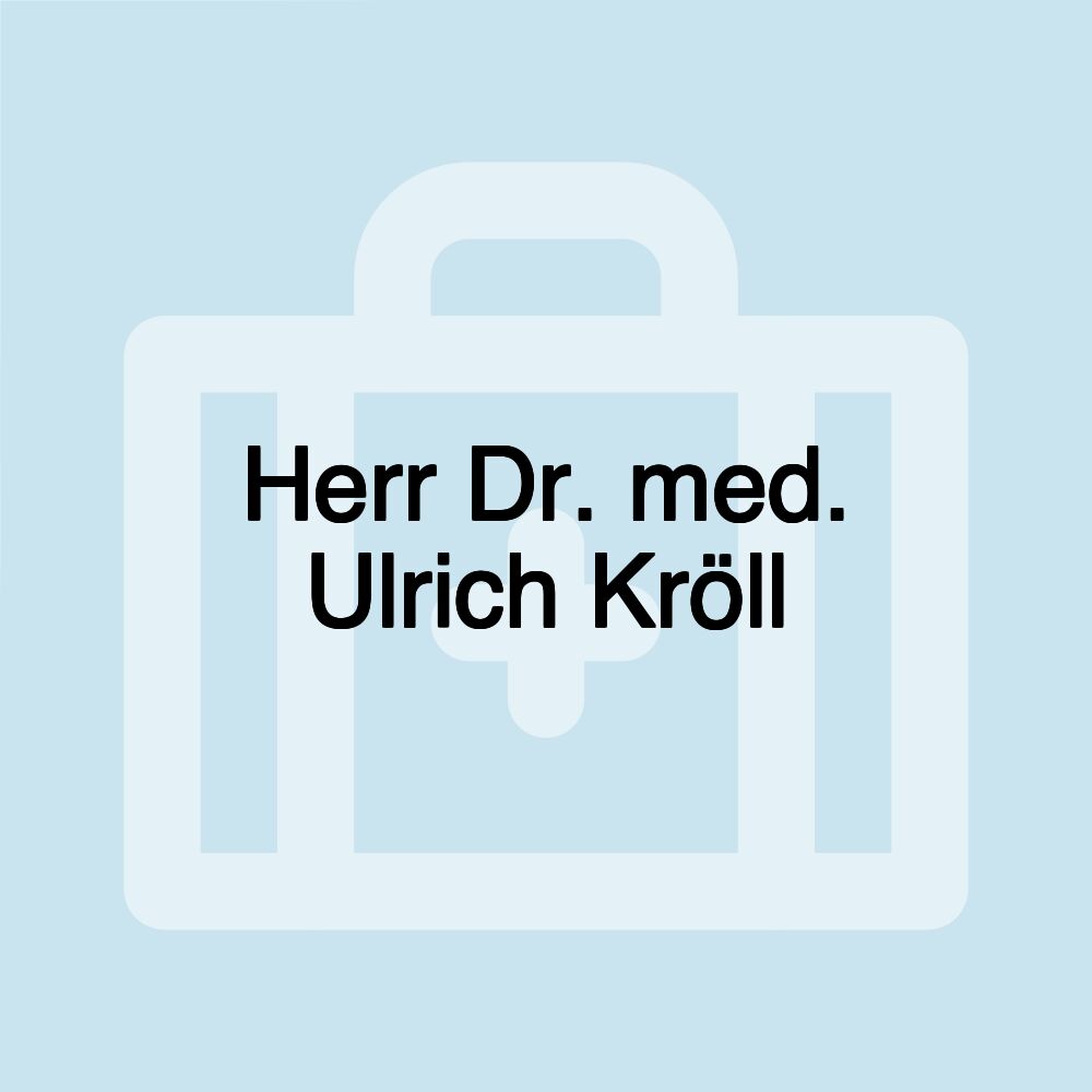 Herr Dr. med. Ulrich Kröll