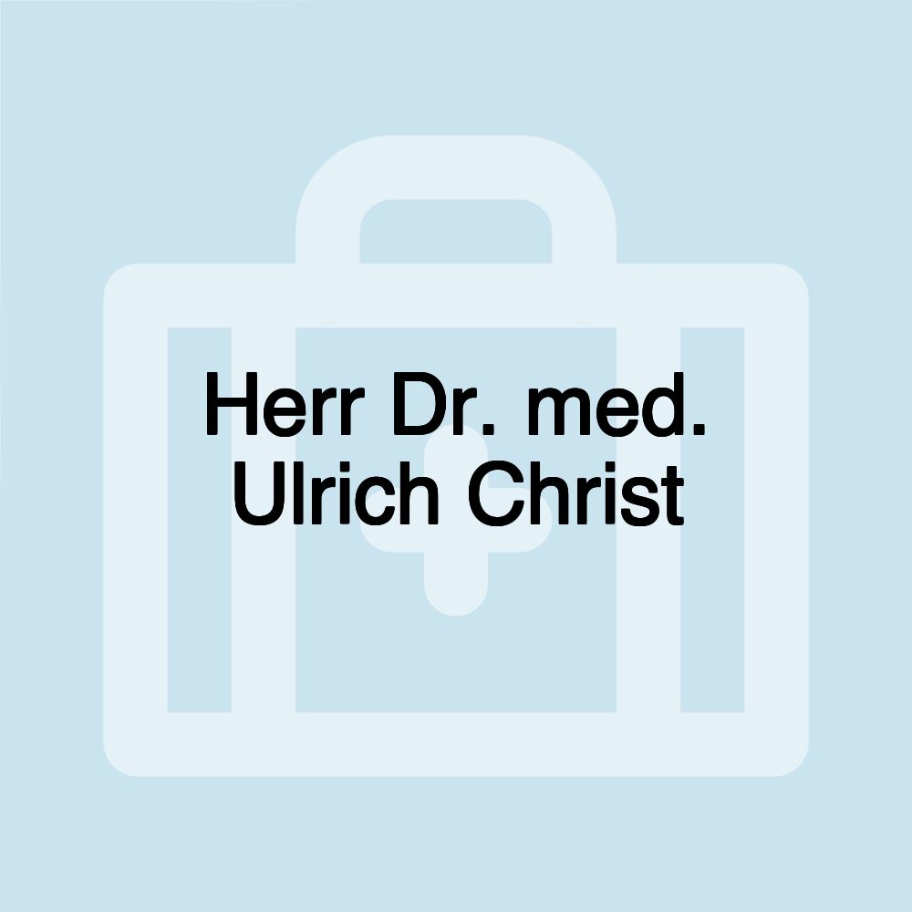 Herr Dr. med. Ulrich Christ