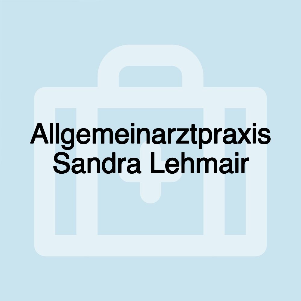 Allgemeinarztpraxis Sandra Lehmair