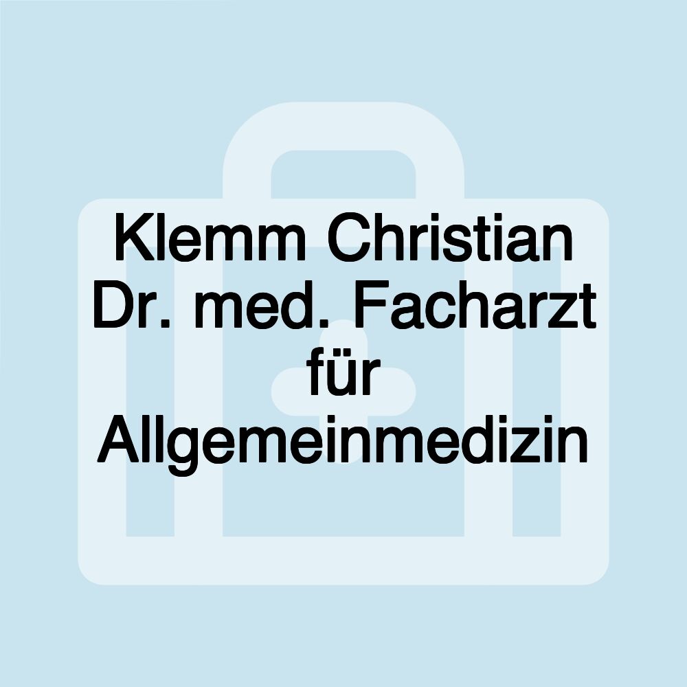 Klemm Christian Dr. med. Facharzt für Allgemeinmedizin