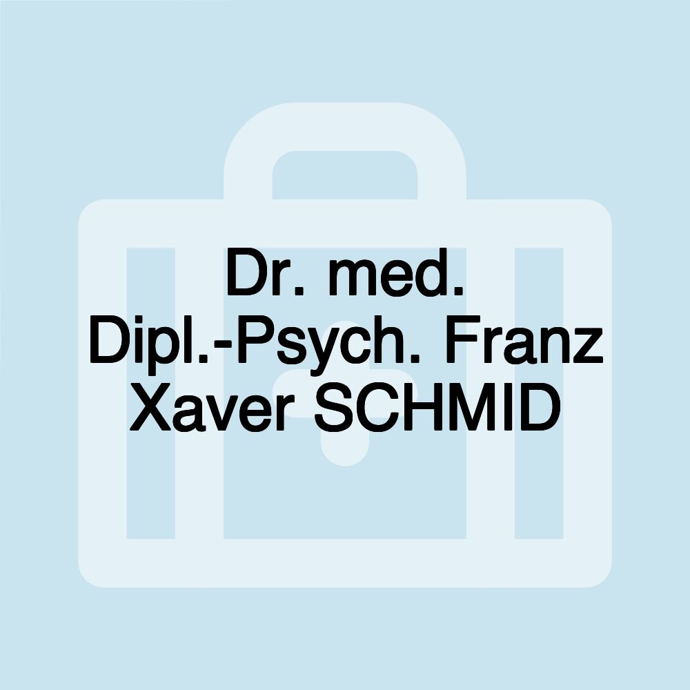 Dr. med. Dipl.-Psych. Franz Xaver SCHMID