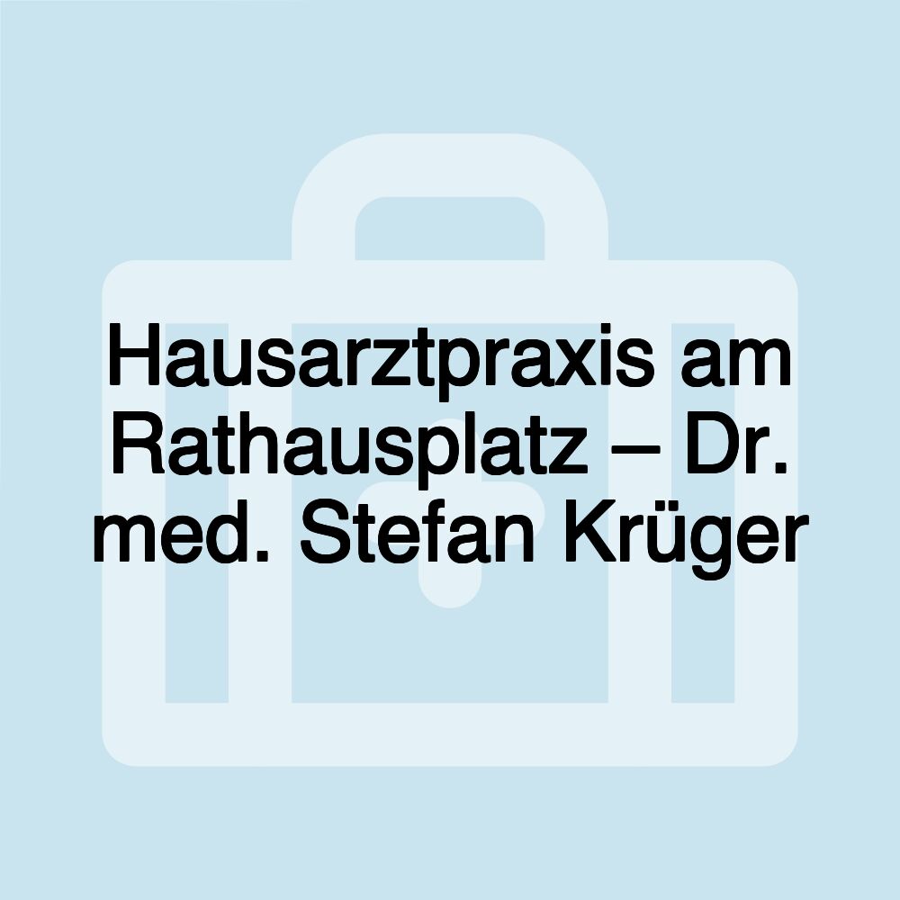 Hausarztpraxis am Rathausplatz – Dr. med. Stefan Krüger