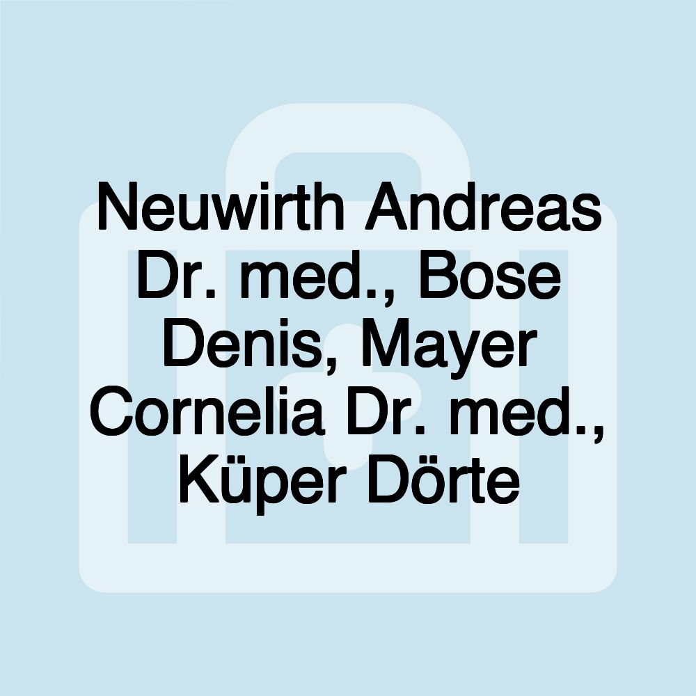 Neuwirth Andreas Dr. med., Bose Denis, Mayer Cornelia Dr. med., Küper Dörte