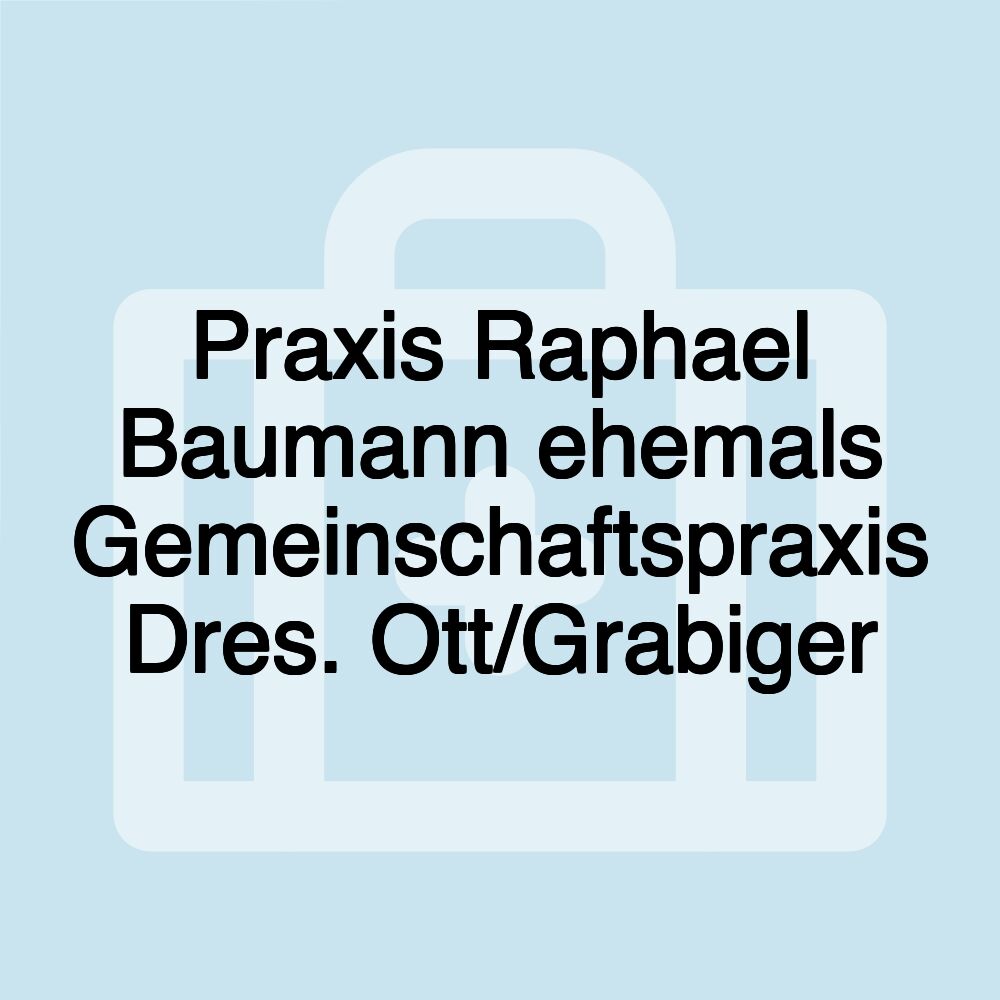 Praxis Raphael Baumann ehemals Gemeinschaftspraxis Dres. Ott/Grabiger