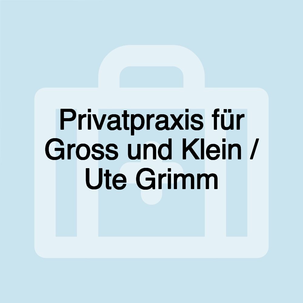 Privatpraxis für Gross und Klein / Ute Grimm