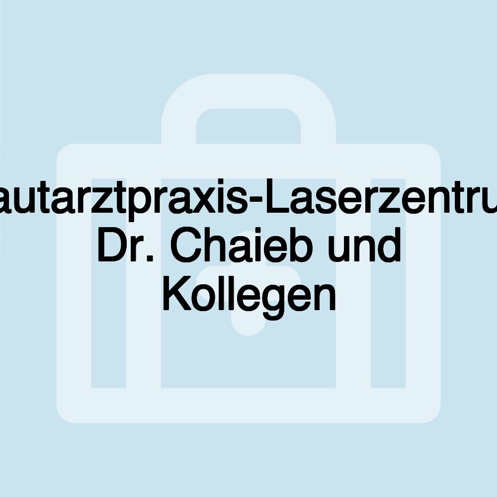 Hautarztpraxis-Laserzentrum Dr. Chaieb und Kollegen