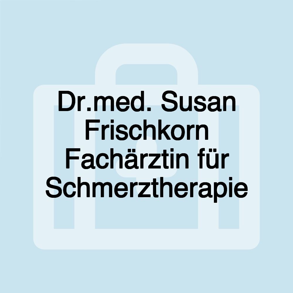 Dr.med. Susan Frischkorn Fachärztin für Schmerztherapie