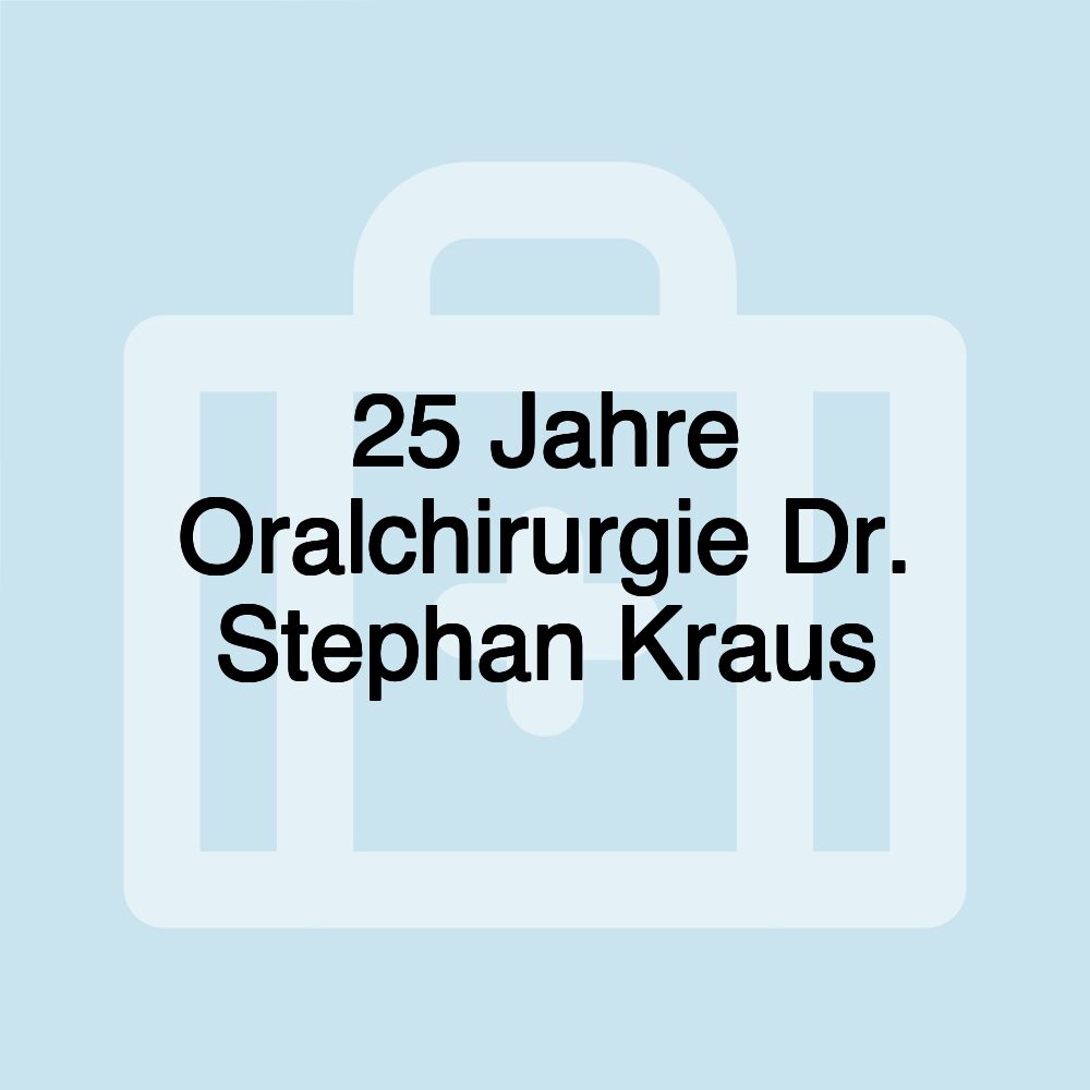 25 Jahre Oralchirurgie Dr. Stephan Kraus