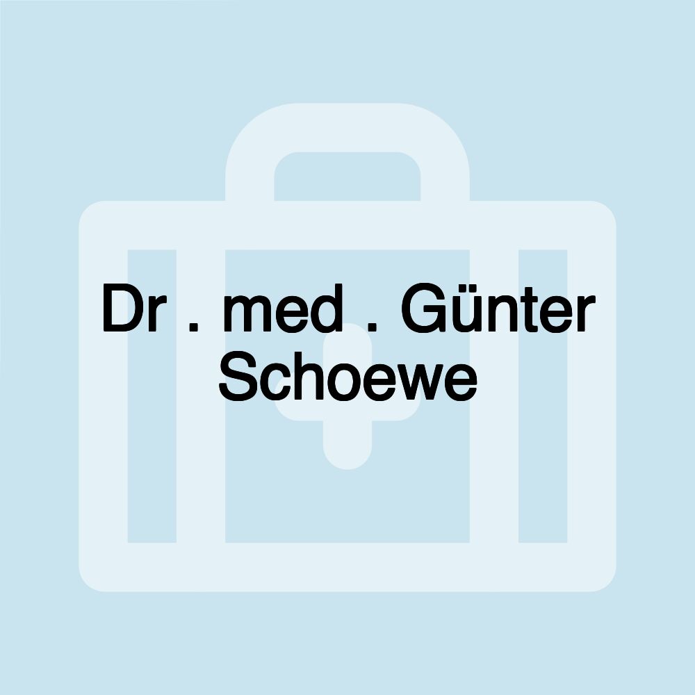 Dr . med . Günter Schoewe