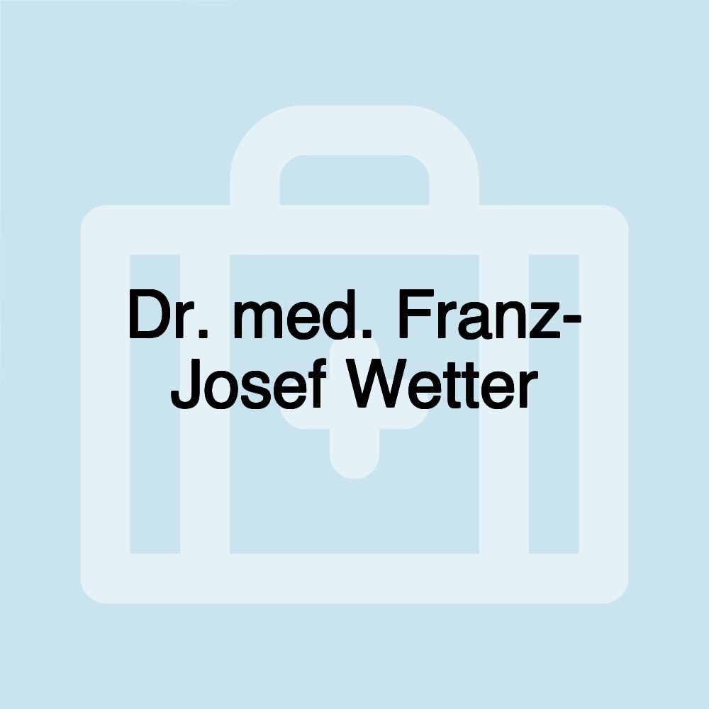 Dr. med. Franz- Josef Wetter