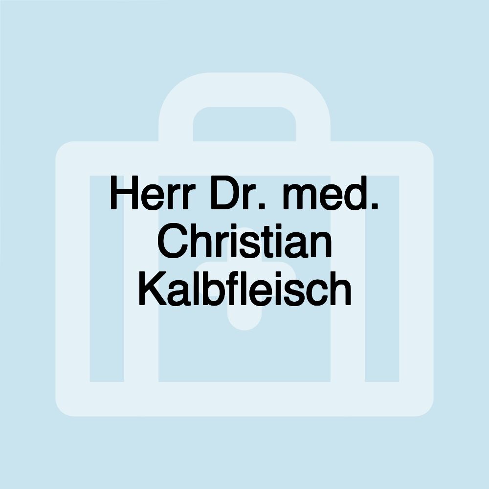 Herr Dr. med. Christian Kalbfleisch