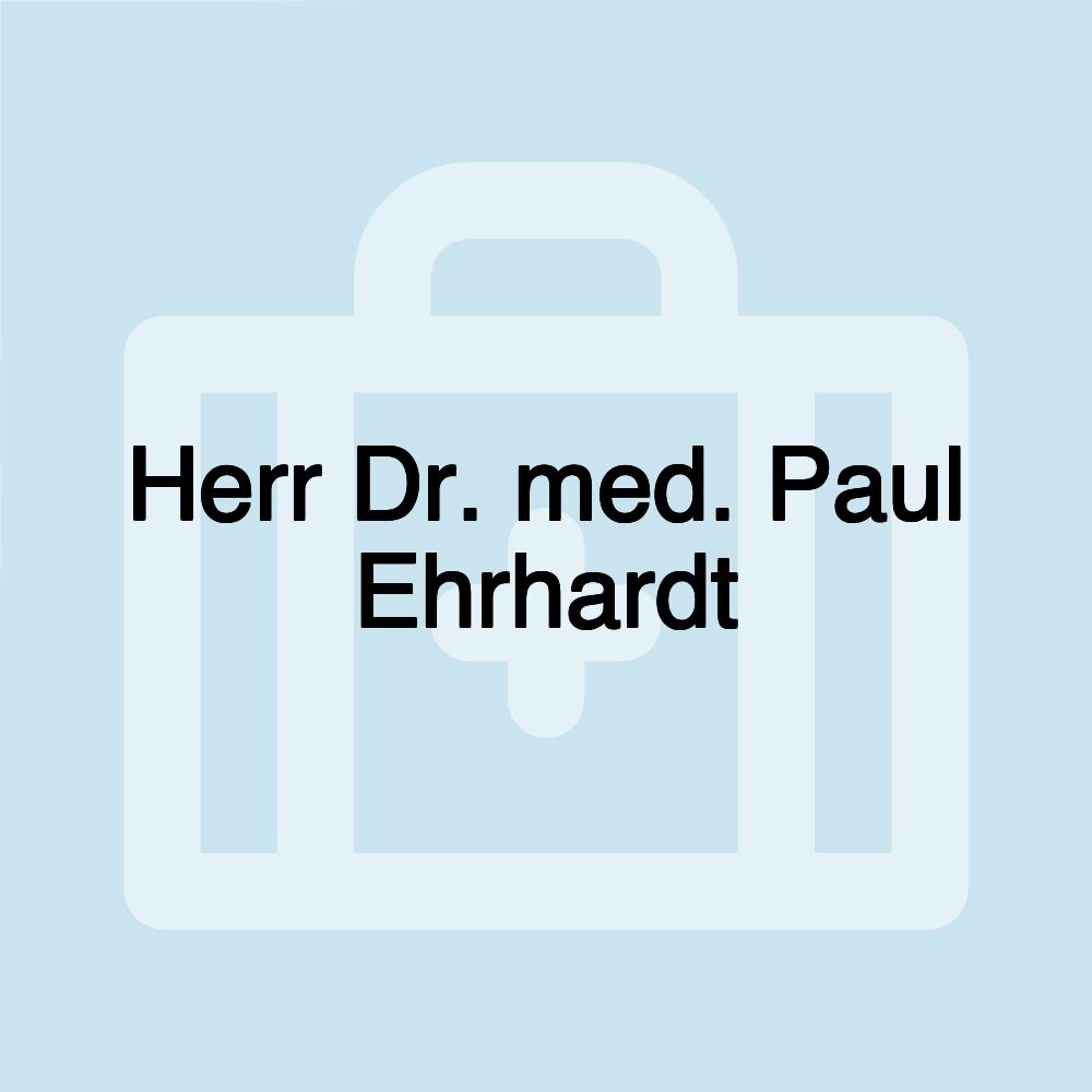 Herr Dr. med. Paul Ehrhardt