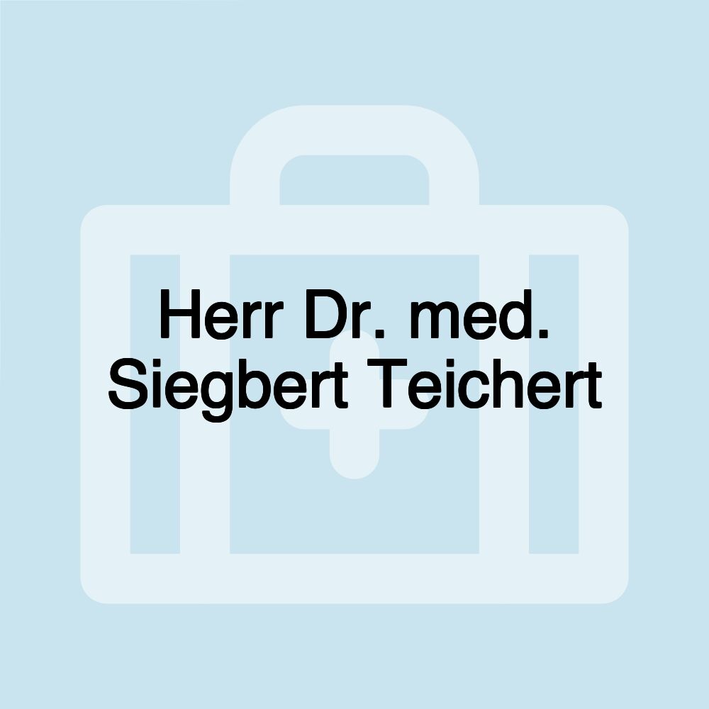 Herr Dr. med. Siegbert Teichert