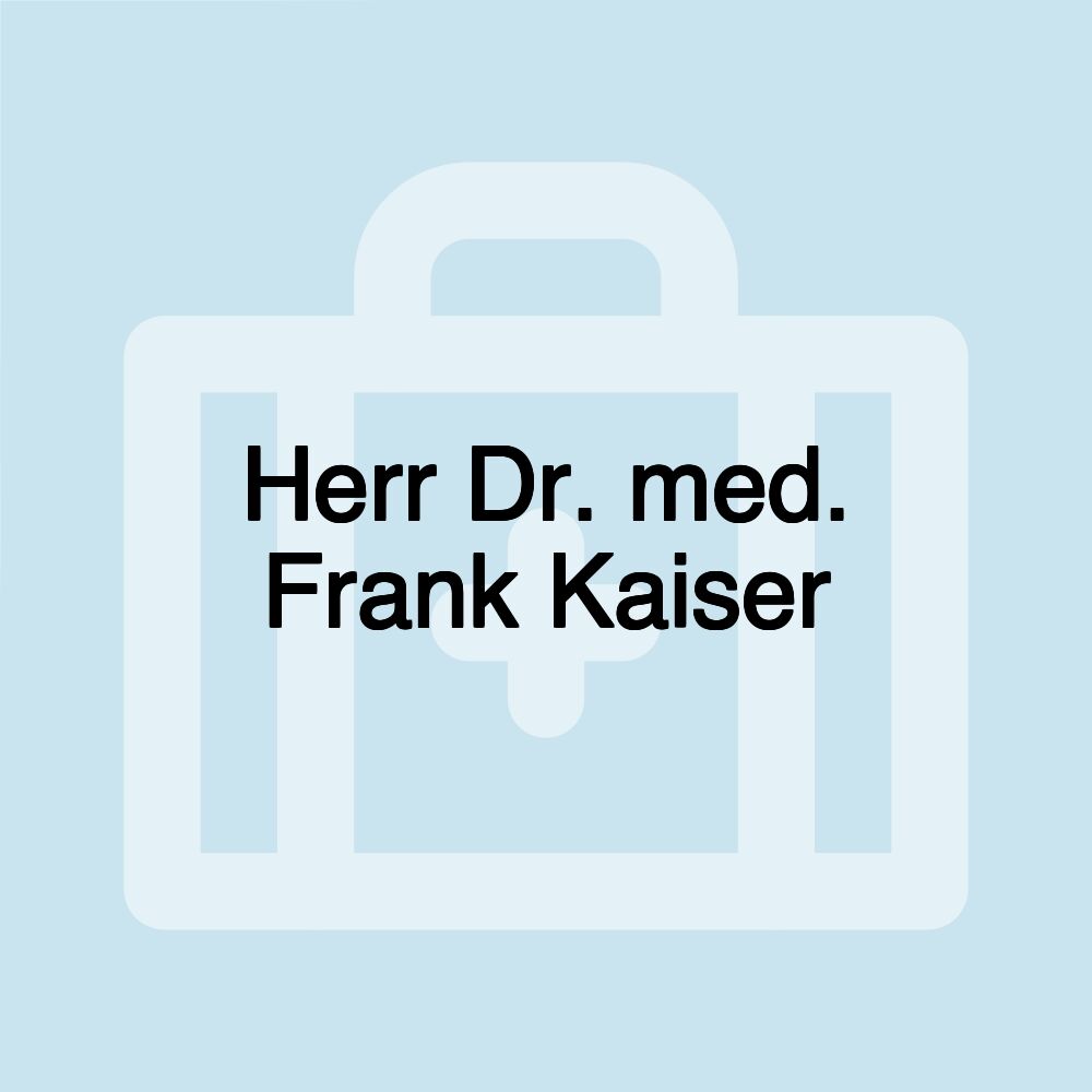 Herr Dr. med. Frank Kaiser