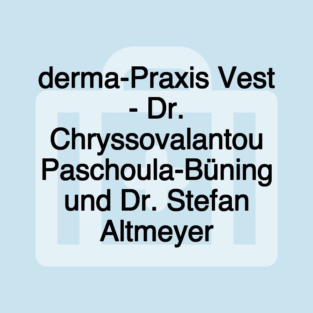 derma-Praxis Vest - Dr. Chryssovalantou Paschoula-Büning und Dr. Stefan Altmeyer