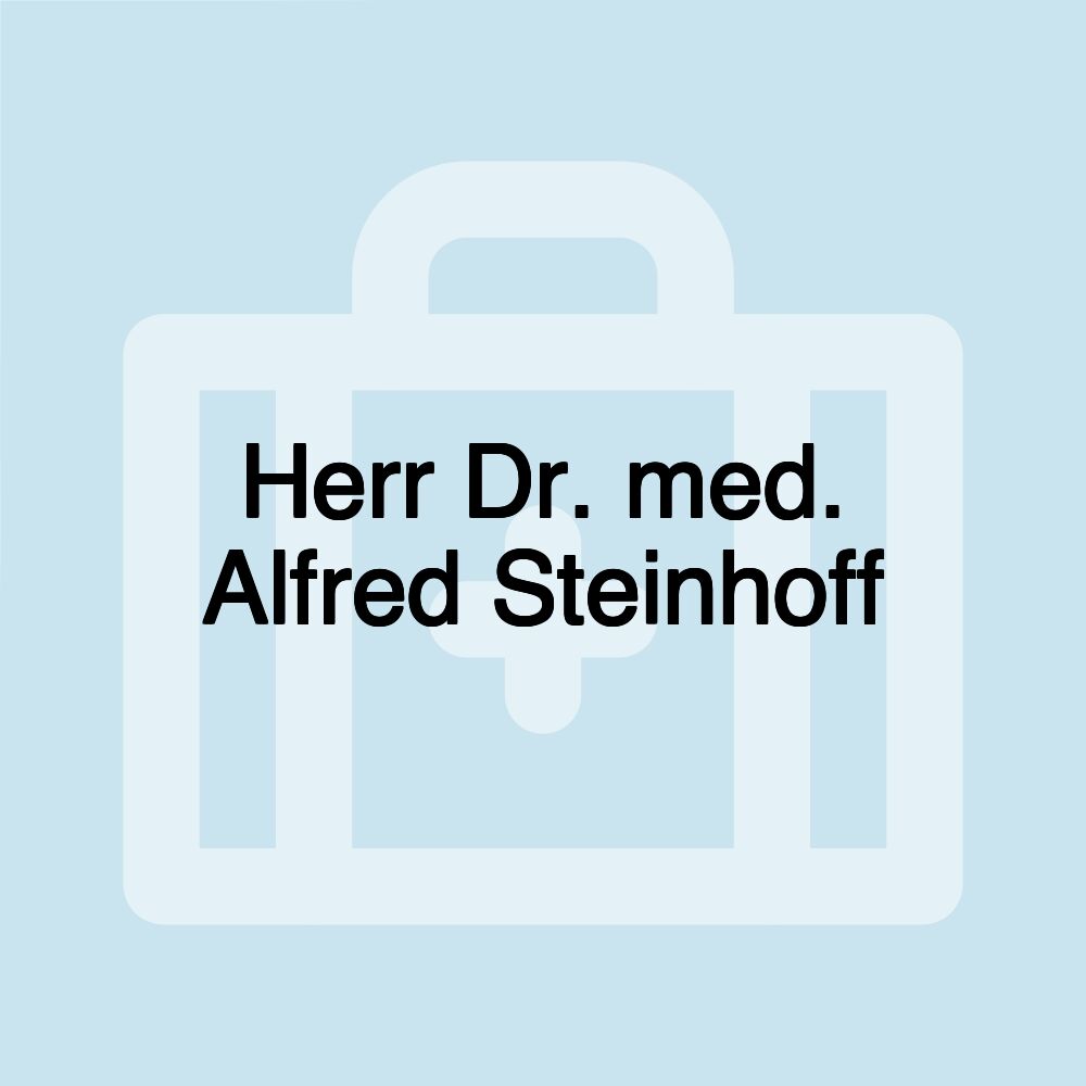 Herr Dr. med. Alfred Steinhoff