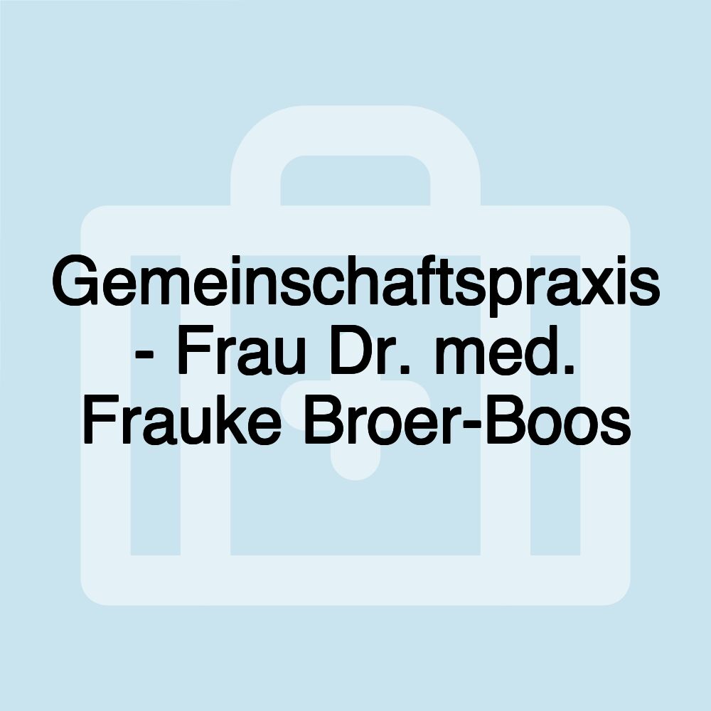 Gemeinschaftspraxis - Frau Dr. med. Frauke Broer-Boos