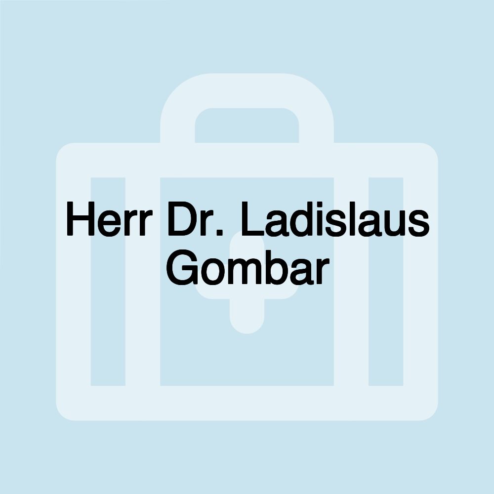 Herr Dr. Ladislaus Gombar