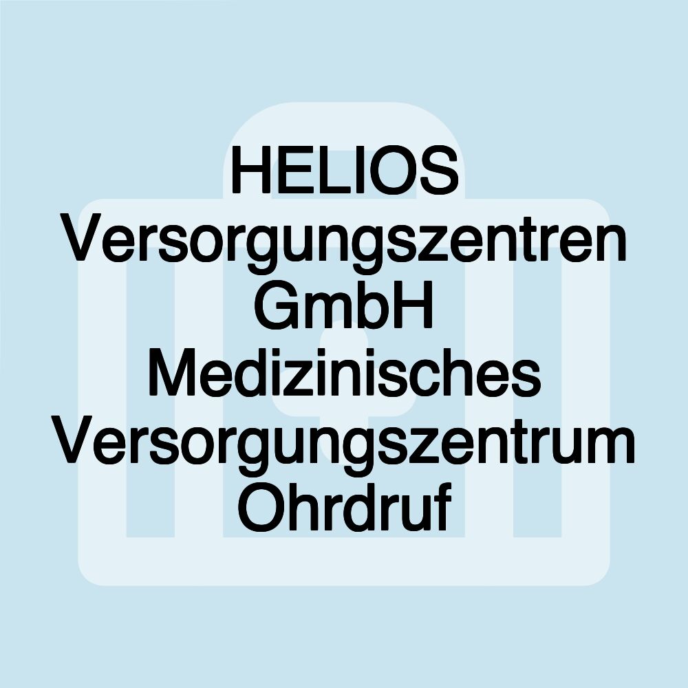 HELIOS Versorgungszentren GmbH Medizinisches Versorgungszentrum Ohrdruf