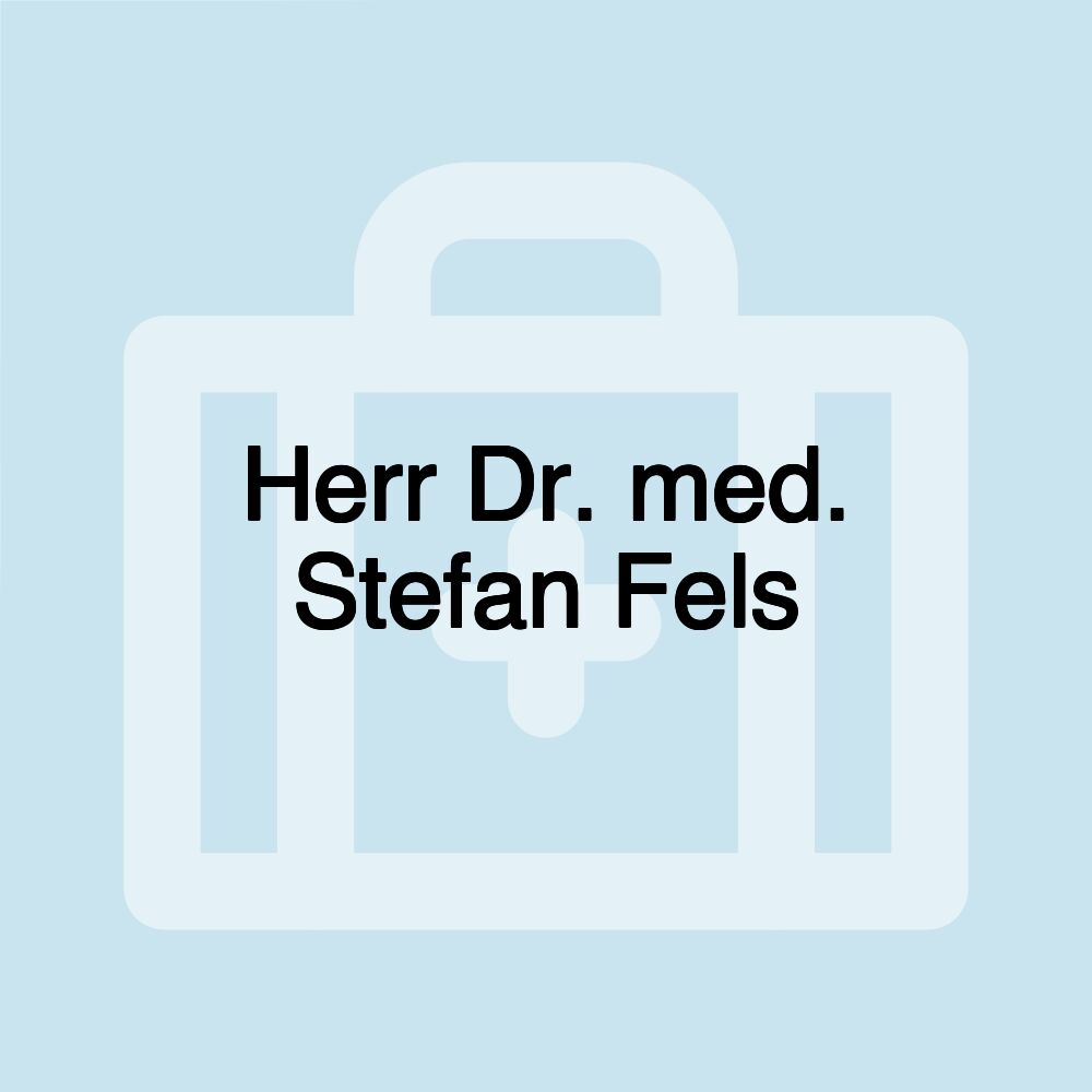 Herr Dr. med. Stefan Fels