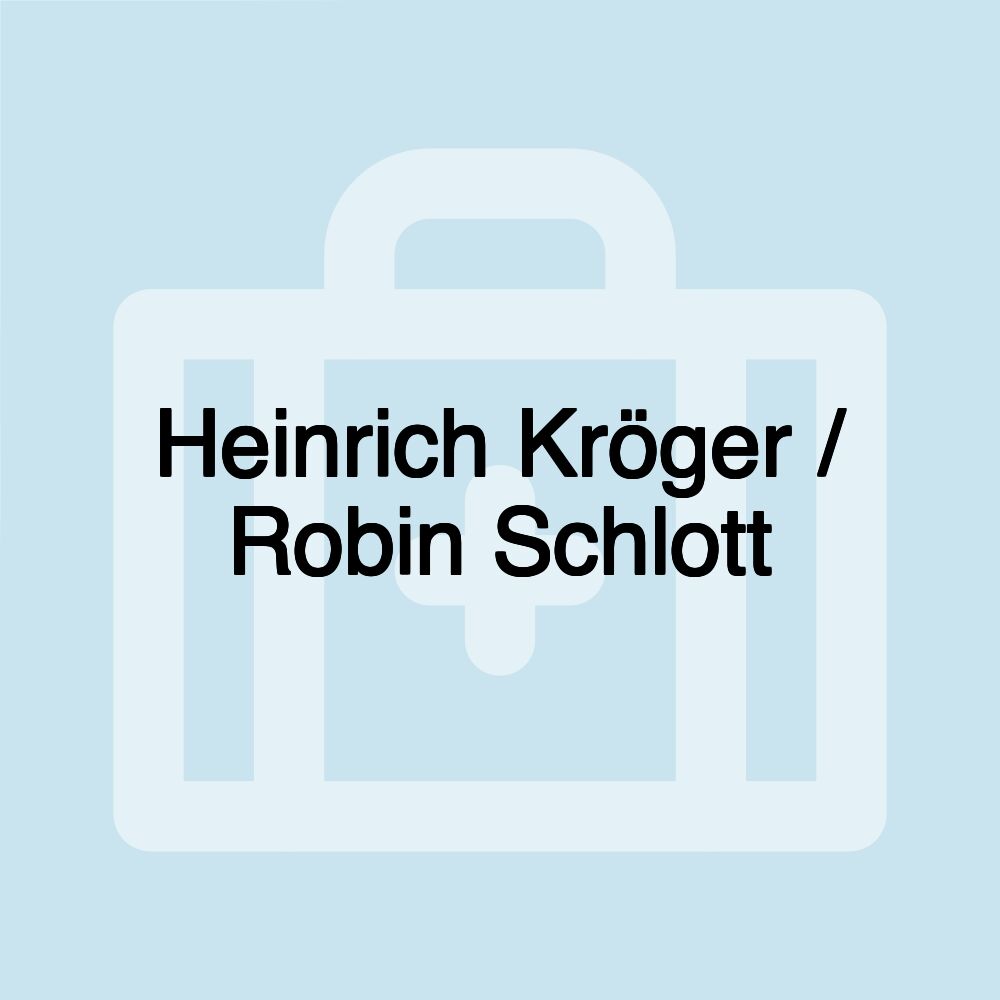 Heinrich Kröger / Robin Schlott