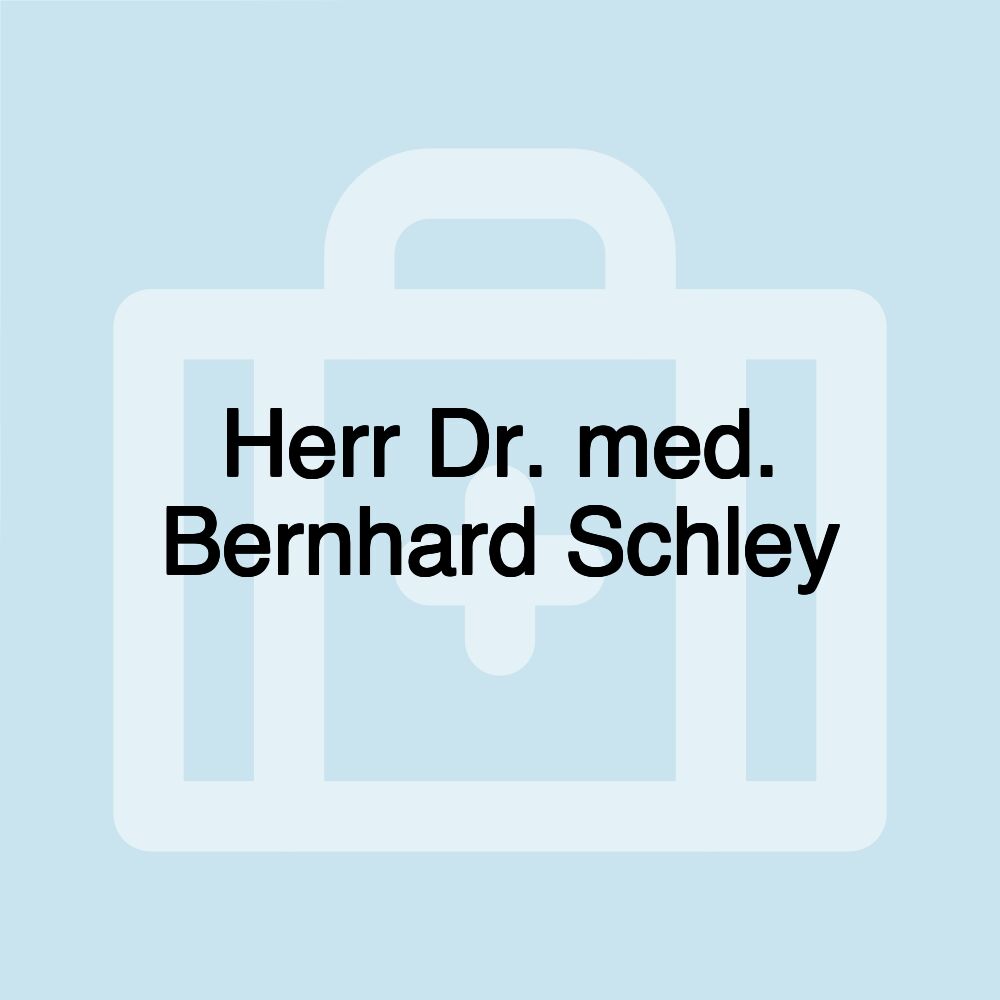 Herr Dr. med. Bernhard Schley