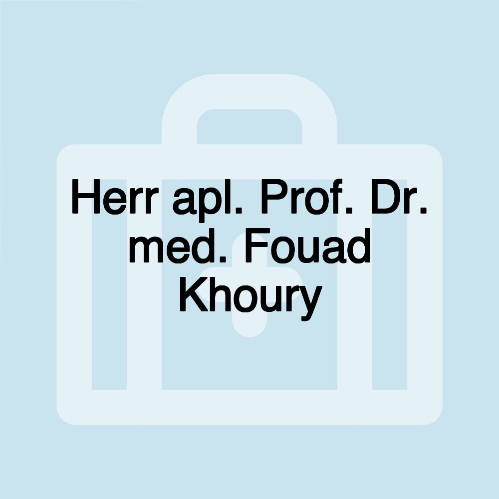 Herr apl. Prof. Dr. med. Fouad Khoury