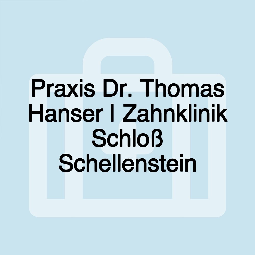 Praxis Dr. Thomas Hanser | Zahnklinik Schloß Schellenstein