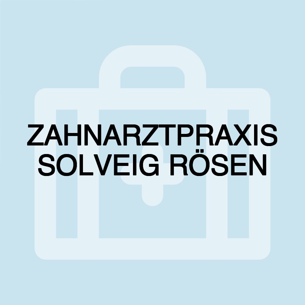 ZAHNARZTPRAXIS SOLVEIG RÖSEN