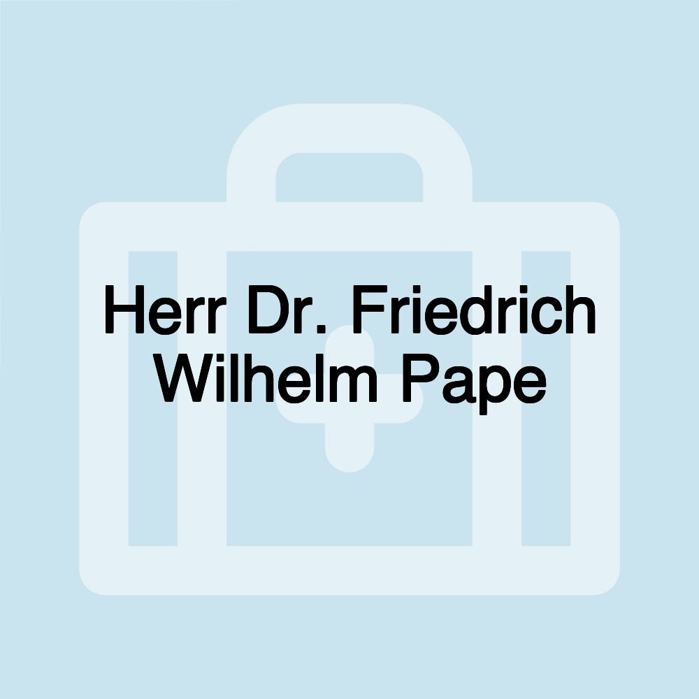 Herr Dr. Friedrich Wilhelm Pape