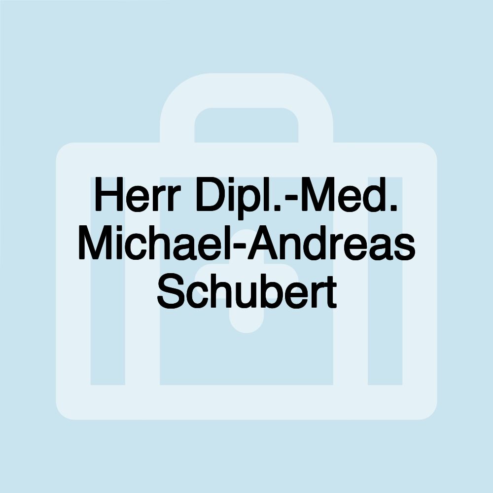 Herr Dipl.-Med. Michael-Andreas Schubert