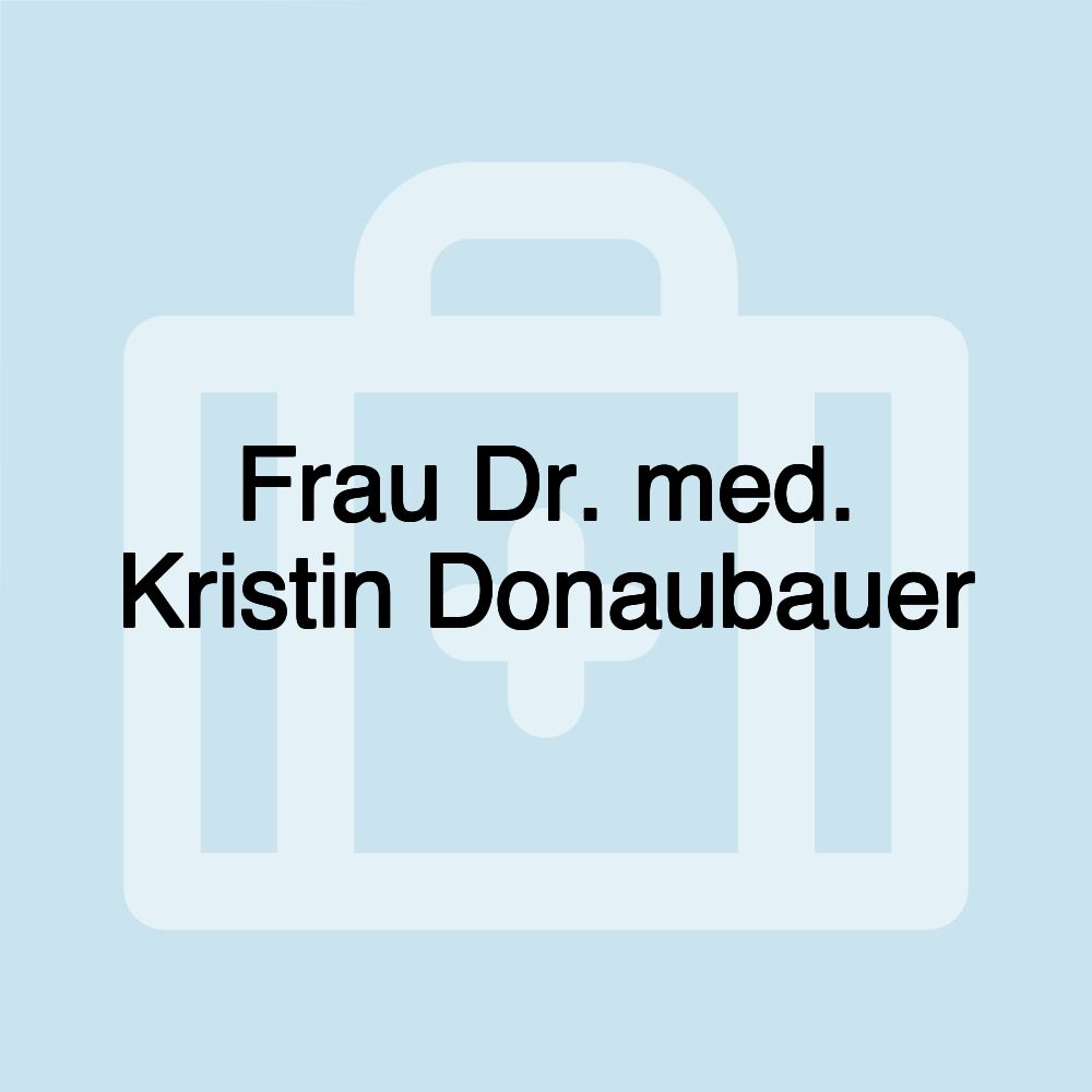 Frau Dr. med. Kristin Donaubauer