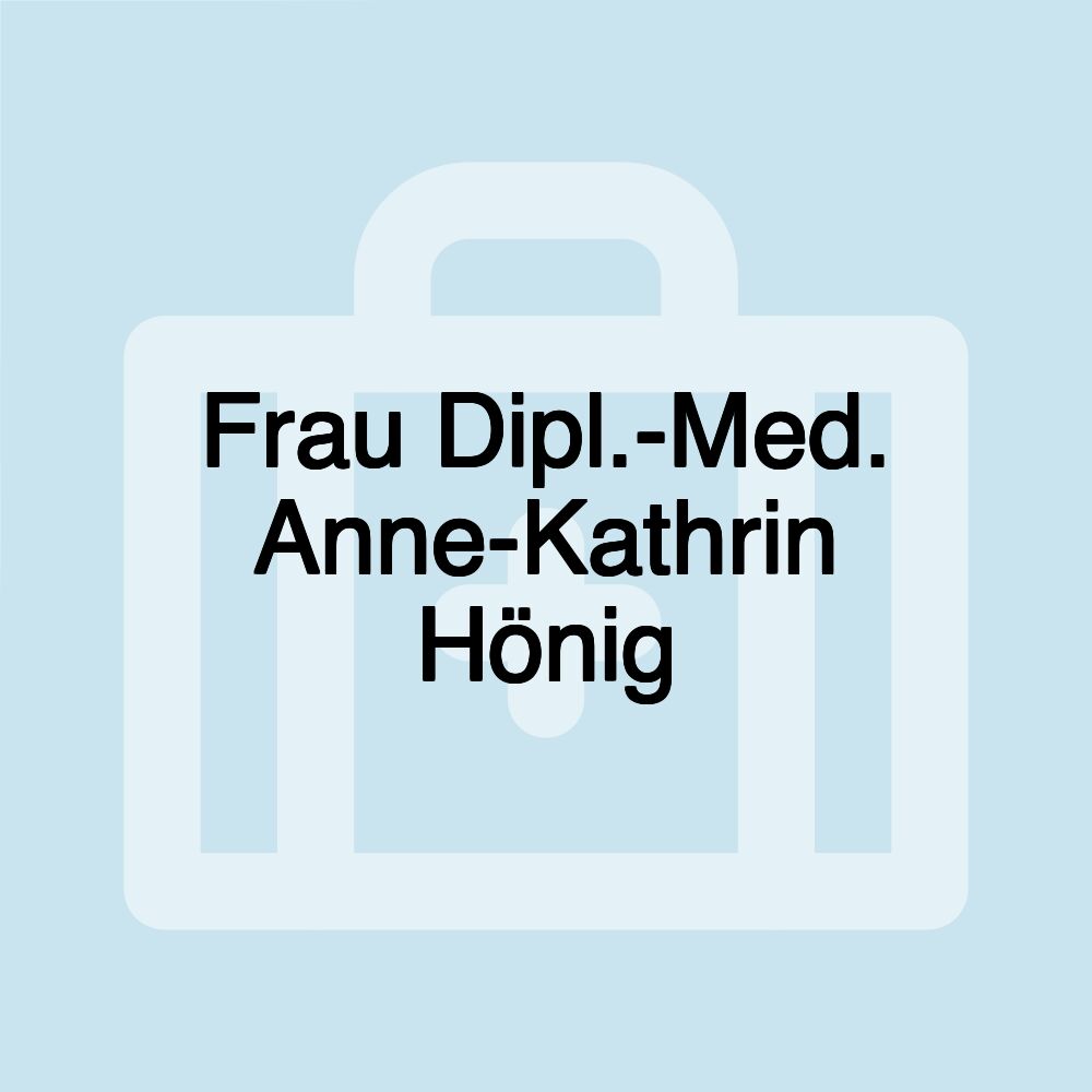 Frau Dipl.-Med. Anne-Kathrin Hönig