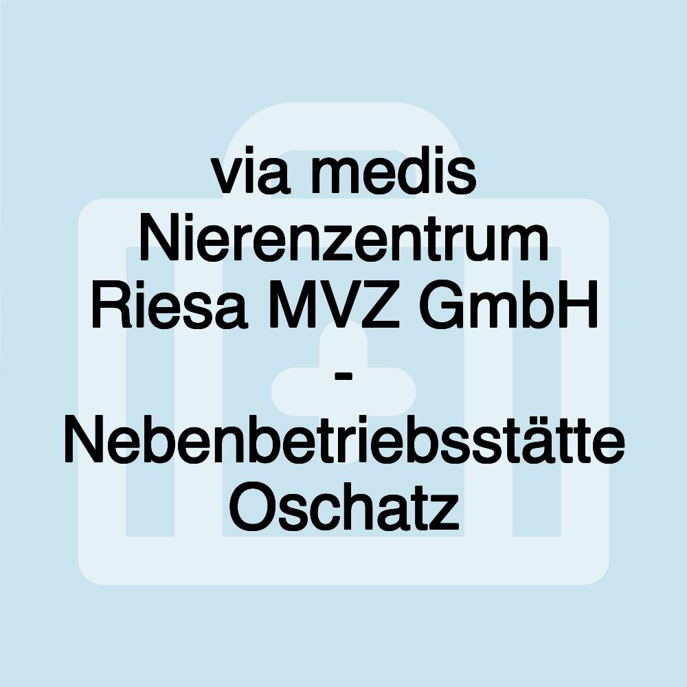 via medis Nierenzentrum Riesa MVZ GmbH - Nebenbetriebsstätte Oschatz