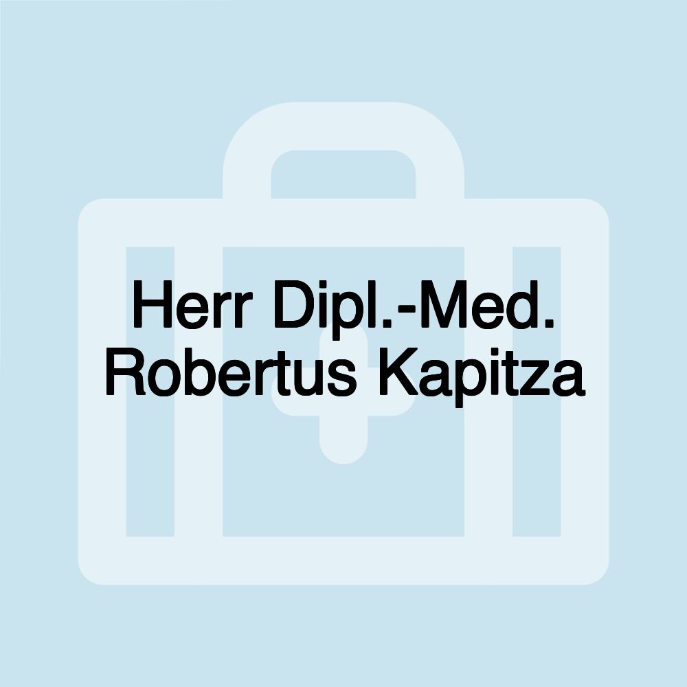 Herr Dipl.-Med. Robertus Kapitza