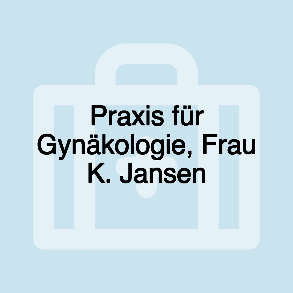 Praxis für Gynäkologie, Frau K. Jansen