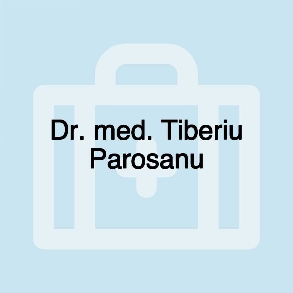 Dr. med. Tiberiu Parosanu