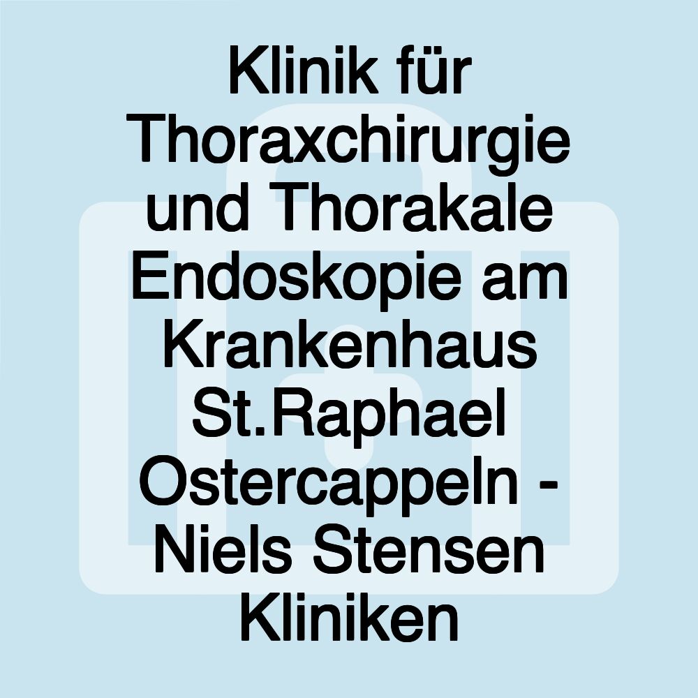 Klinik für Thoraxchirurgie und Thorakale Endoskopie am Krankenhaus St.Raphael Ostercappeln - Niels Stensen Kliniken