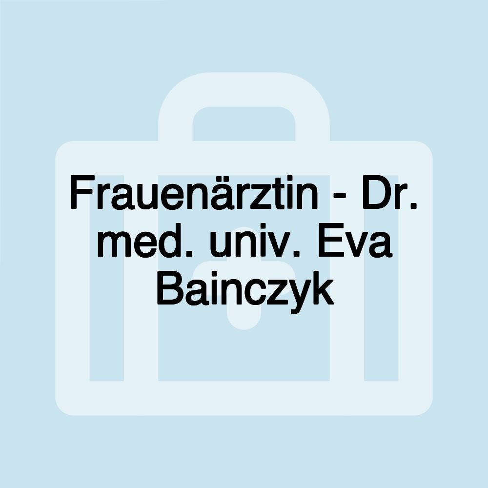 Frauenärztin - Dr. med. univ. Eva Bainczyk