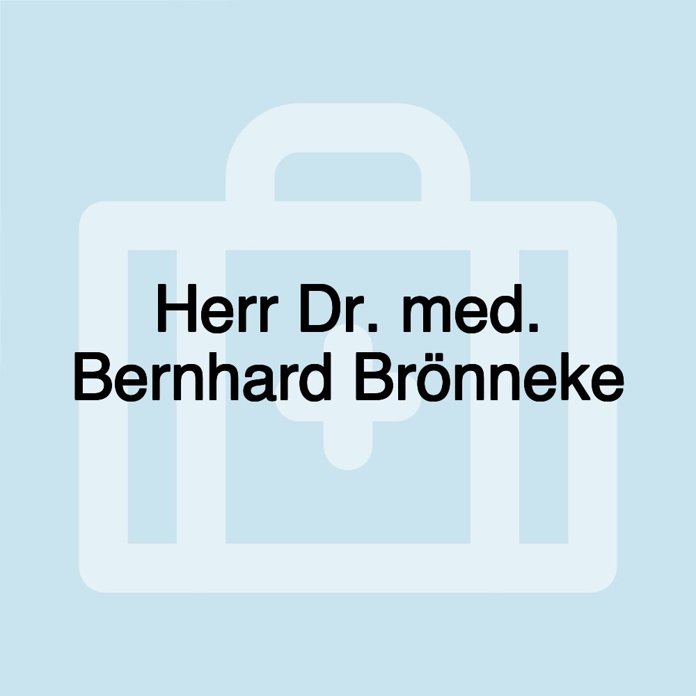 Herr Dr. med. Bernhard Brönneke